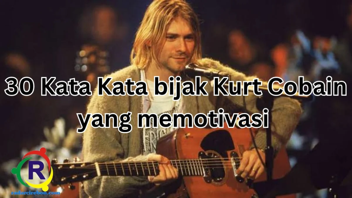 30 kata kata bijak kurt cobain