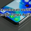 5 cara melewati verifikasi WhatsApp tanpa aplikasi