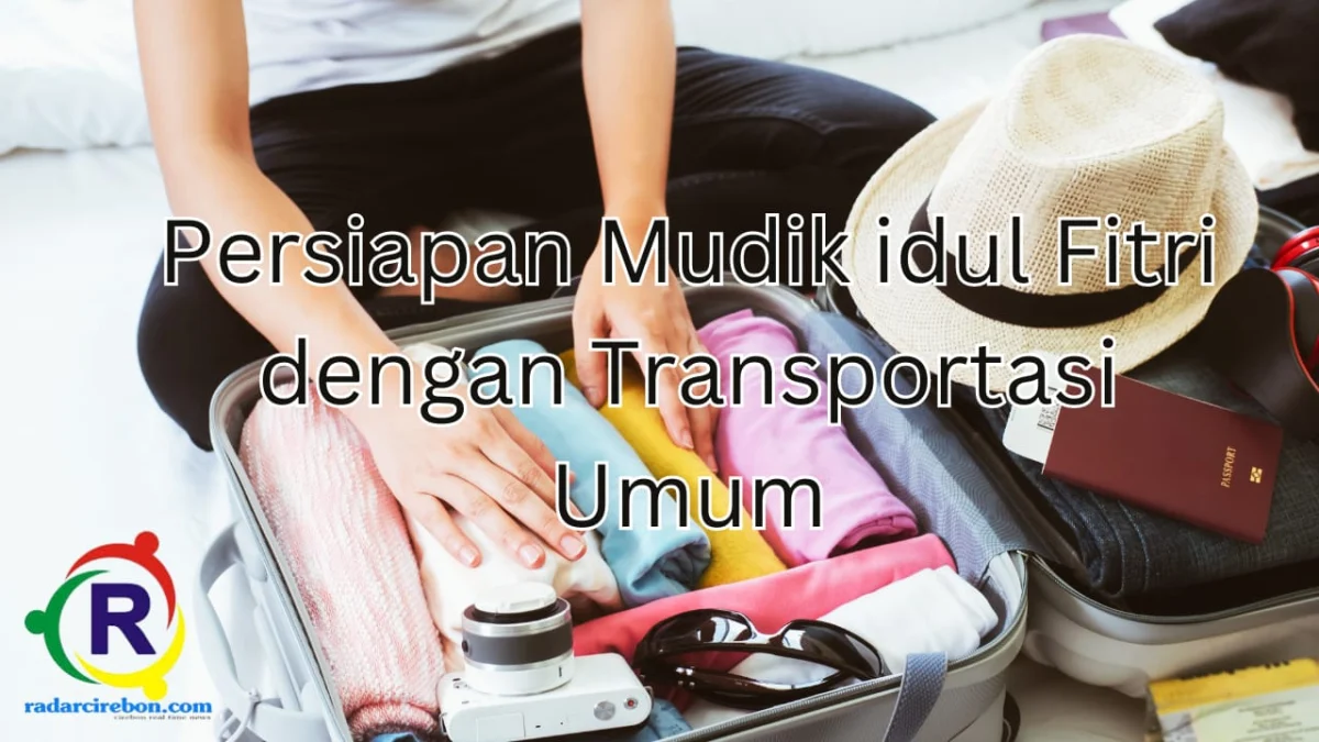 persiapan mudik idul fitri dengan transportasi umum.