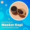 Manfaat masker kopi untuk wajah