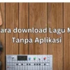 4 cara download lagu MP3 mudah dan cepat tanpa aplikasi.