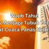 5 Tips menjaga kesehatan tubuh tetap fit saat cuaca panas.