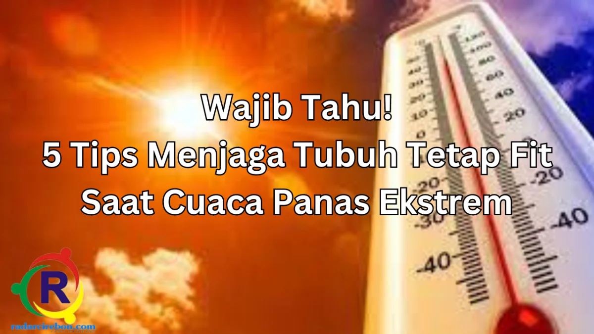 5 Tips menjaga kesehatan tubuh tetap fit saat cuaca panas.