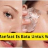 Manfaat es batu untuk wajah, mengancangkan hingga mencerahkan.