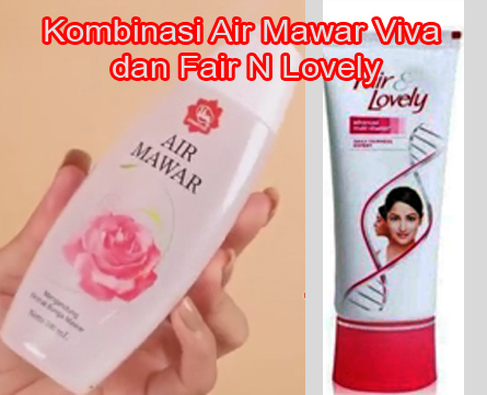 kombinasi air mawar viva dan fair n lovely