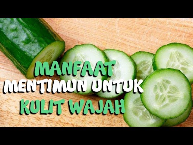 MANFAAT MENTIMUN BUAT WAJAH BIAR WAJAH KAMU CERAH