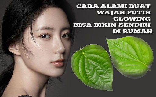 Gunakan Daun Sirih, Resep Alami Buat Wajah Putih Glowing