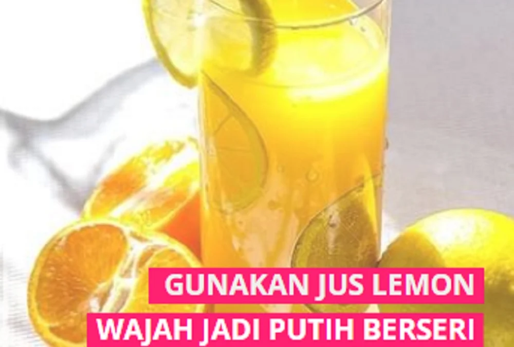 PENGEN PUNYA WAJAH IMPIAN? Gunakan Jus Lemon Agar Wajah Putih Mulus Berseri