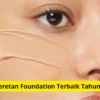 Rekomendasi foundation terbaik tahun 2023.