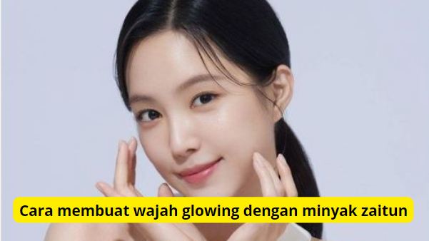 Cara pakai minyak zaitun agar wajah glowing.