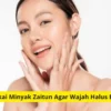 Cara pakai minyak zaitun agar wajah halus glowing awet muda.