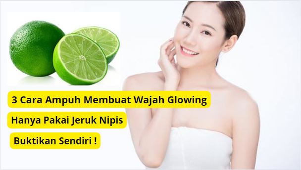 Cara pakai jeruk nipis wajah langsung glowing.