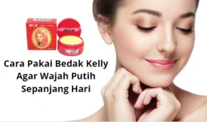 Cara memutihkan wajah sepanjang hari dengan bedak kelly.