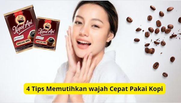 Cara pakai kopi untuk memutihkan wajah seketika.