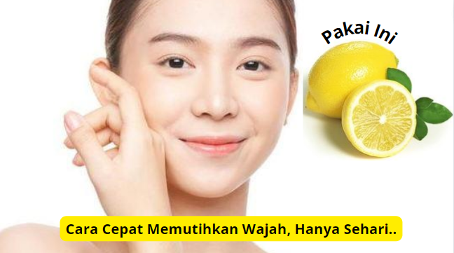 Cara memutihkan wajah dengan lemon yang cepat.