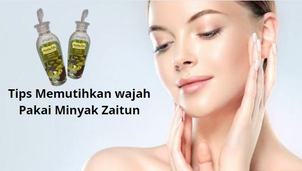 Cara ampuh memutihkan wajah dengan minyak zaitun.