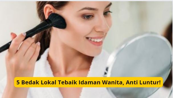 Bedak terbaik incaran wanita untuk wajah glowing sepanjang hari.