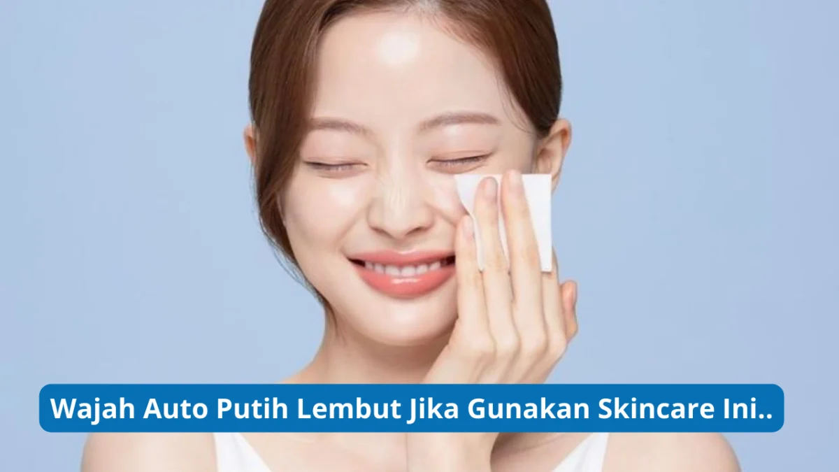 Skincare untuk memutihkan wajah.