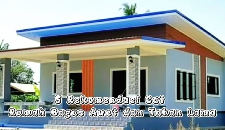 5 Rekomendasi Cat Rumah Bagus Awet dan Tahan Lama, Bikin Rumah Jadi Harmonis.