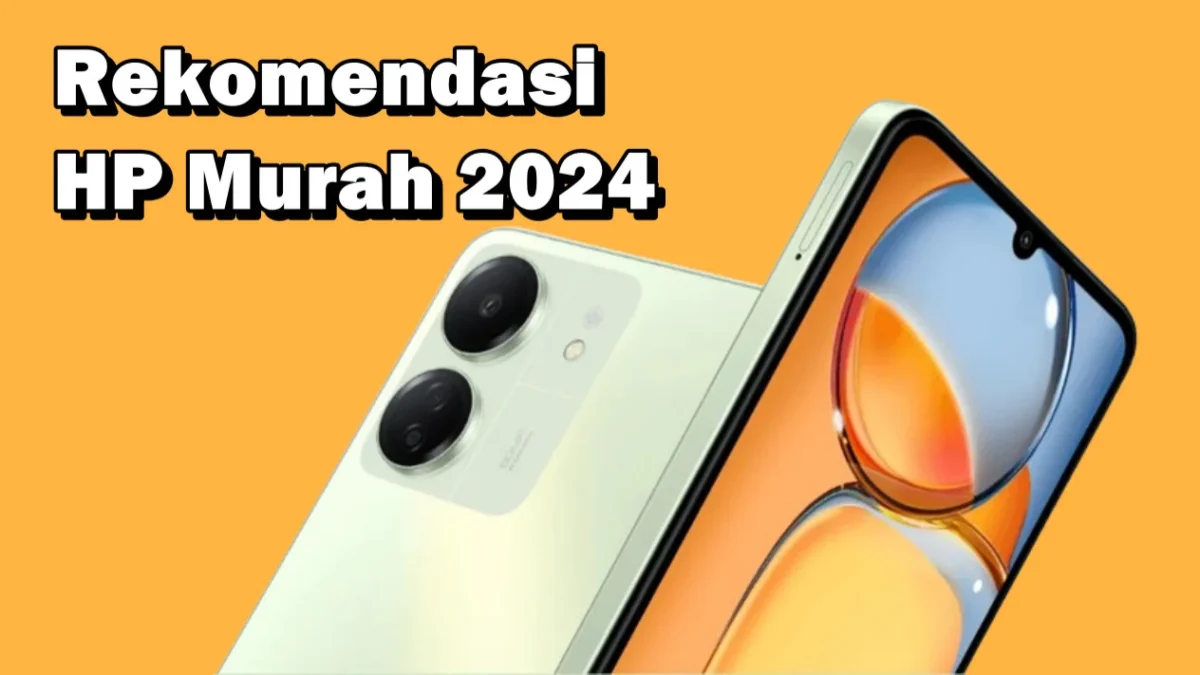 Mau Hp Murah tapi Kualitas Bagus? Ya, Inilah 4 Rekomendasi Hp Murah 2 Jutaan dengan Kualitas Bagus tahun 2024