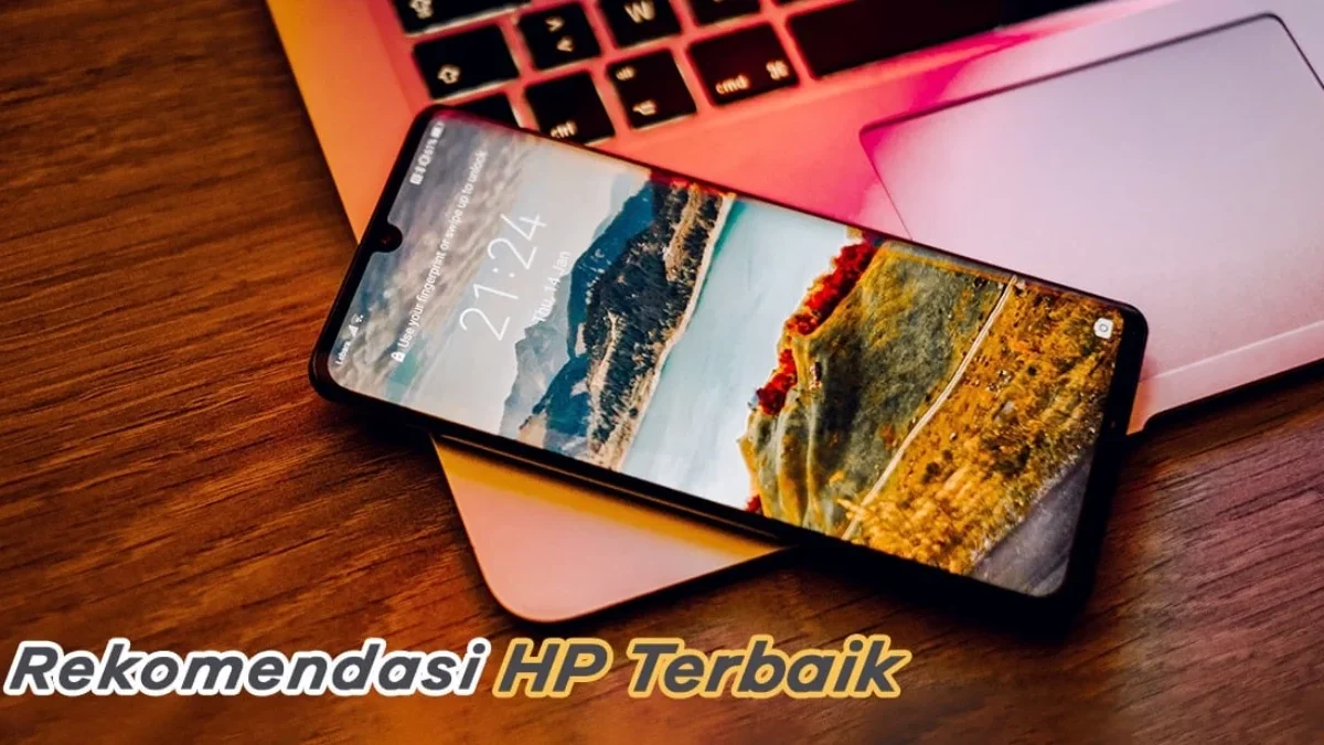 5 Rekomendasi Daftar Hp Terbaik di Tahun 2024, Nomer 5 Cuma 2 jutaan!